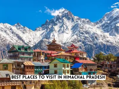 Best Places to Visit in Himachal Pradesh